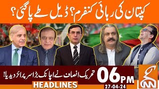 PTI Deal With Establishment? | Imran Khan Release? | News Headlines | 06 PM | 27 April 2024 | GNN