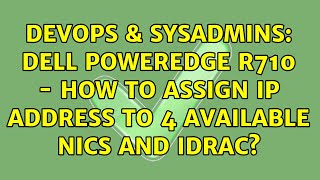 DevOps & SysAdmins: Dell PowerEdge R710 - how to assign IP address to 4 available NICs and iDRAC? Net Worth