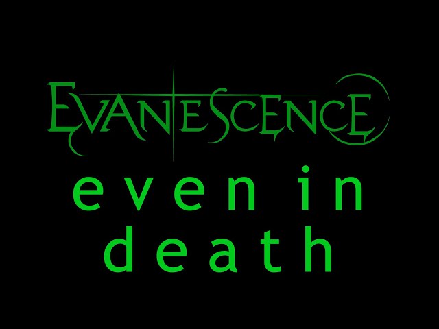 Evanescence - Even In Death Lyrics (Origin) class=