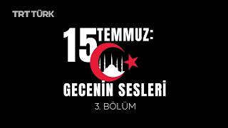 15 Temmuz: Gecenin Sesleri | Polatlı Çarşı Camii - Polatlı Sanayi Camii | 3. Bölüm