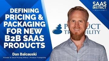 Dan Balcauski: Defining Pricing & Packaging For New B2B SaaS Products #181