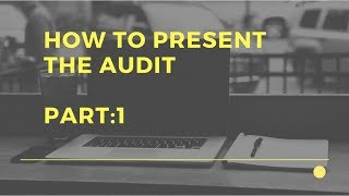 How to Present The Audit Part:1