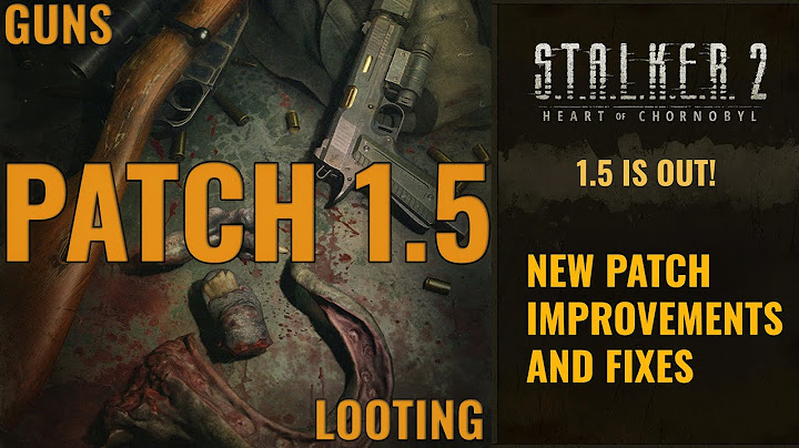S.T.A.L.K.E.R. 2 PATCH 1.5 IMPROVEMENTS AND FIXES