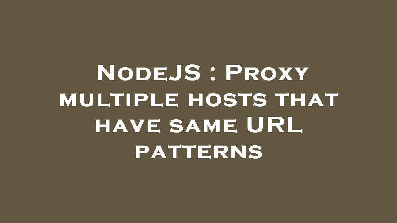 NodeJS : Proxy multiple hosts that have same URL patterns - YouTube