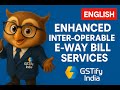 🚀 E-Way Bill 2.0 Launched! | Enhanced Inter-Operable E-Way Bill Services Explained | GST Updates