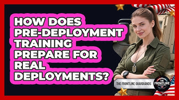 How Does Pre-deployment Training Prepare For Real Deployments? - The Frontline Guardians
