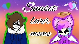 Sunset Lover Meme (Collab with Puff)