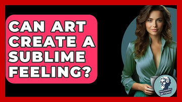 Can Art Create A Sublime Feeling? - Philosophy Beyond