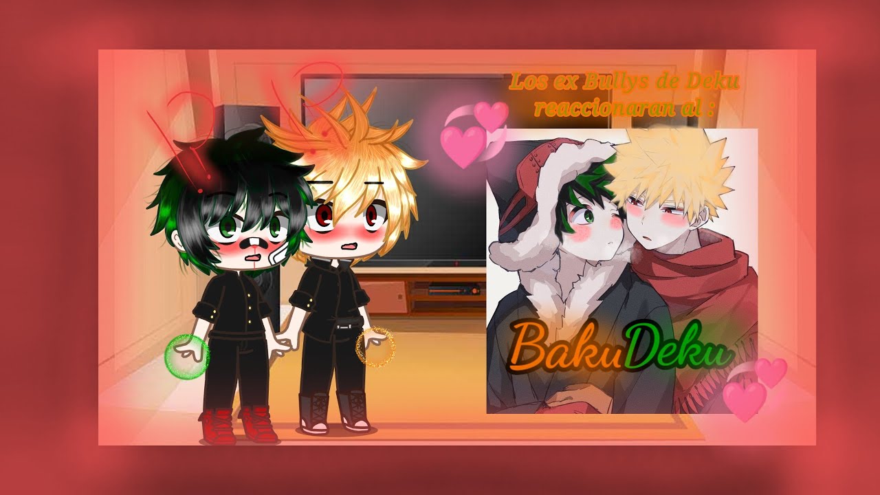 ✨Los bullys de 💚Deku💚 reaccionan al 🧡💚Bakudeku 🧡💚✨ /Gacha club/ Espero que les guste ^^