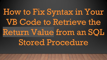 How to Fix Syntax in Your VB Code to Retrieve the Return Value from an SQL Stored Procedure