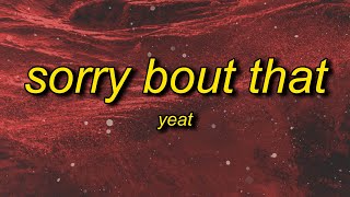 Yeat - Sorry Bout That (slowed) Lyrics | sorry about that sorry about that Resimi