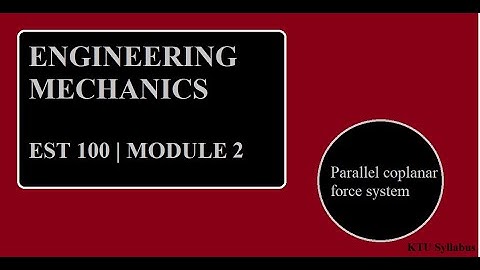 Parallel Coplanar Force System- Module 2 | ENGINEERING MECHANICS | EST100 | KTU | B.Tech Firstyears