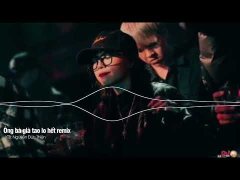 Video Ông bà già tao lo hết remix - Nguyễn Đức Thiện - youtube