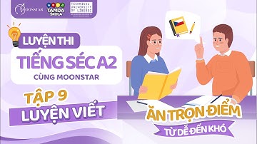 LUYỆN THI TIẾNG SÉC A2 CÙNG MOONSTAR - ĂN TRỌN ĐIỂM TỪ DỄ ĐẾN KHÓ | TẬP 9 - LUYỆN VIẾT