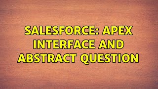 Salesforce: Apex interface and abstract question (2 Solutions!!)