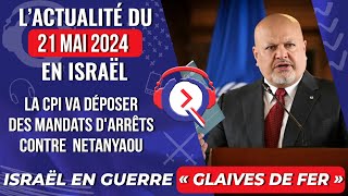 L'actualité du 21 mai 2024 -  La CPI va déposer des mandats d'arrets contre  Netanyaou