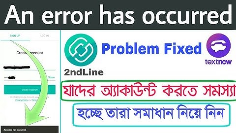 [2ndLine and Textnow account create problem solve] An error has occurred problem solve 2020
