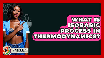 What Is Isobaric Process In Thermodynamics? - Chemistry For Everyone