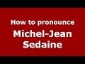 How to pronounce Michel-Jean Sedaine (French/France) - PronounceNames.com