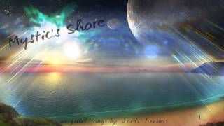 Mystic's Shore ~ original song by Jordi Francis