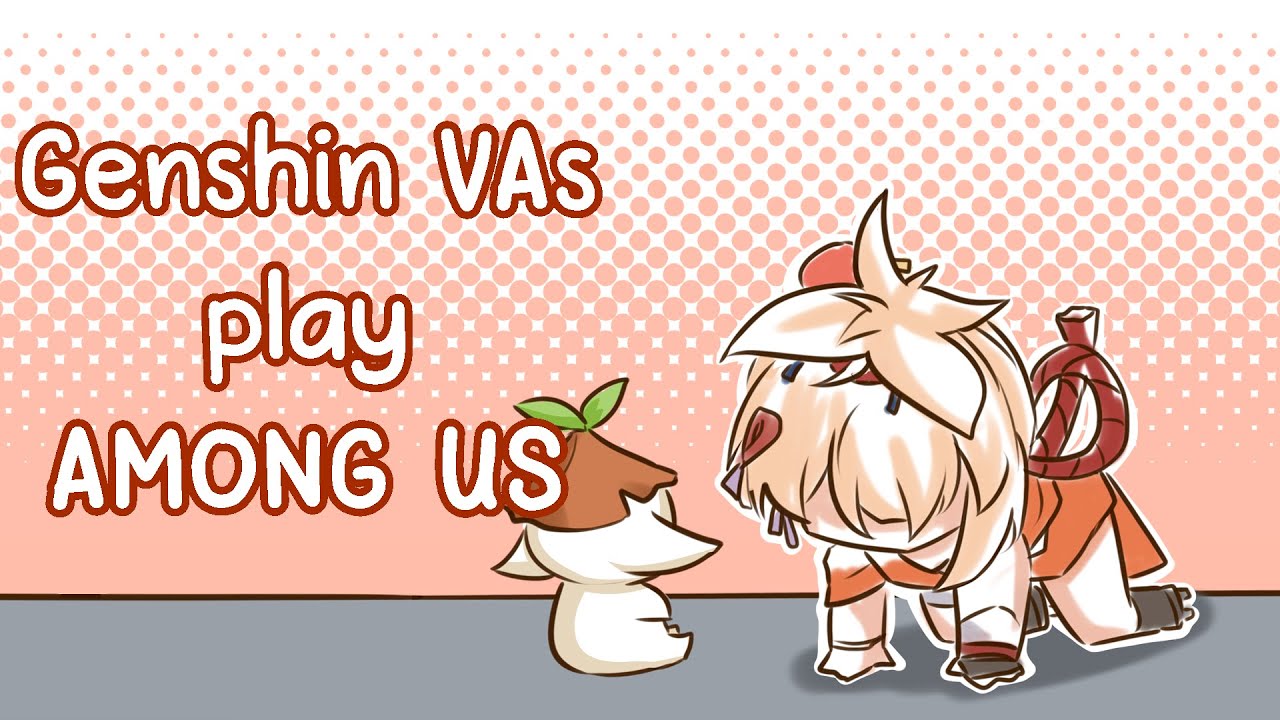 Genshin Impact | VAs play Among Us 3