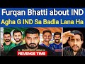Furqan Bhatti BIG Statement on India 🚨 | Pakistan vs India Revenge Time? | IND vs PAK