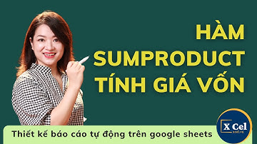 [Xcel Vietnam] Tính giá vốn hàng nhập bằng Hàm SumProduct trên Google Sheets