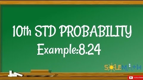 10 TH MATHS(TN SAMACHEER) STATISTICS AND PROBABILITY /EXAMPLE :8.24