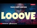 Travis Scott - Looove (Lyrics) Ft. Kid Cudi