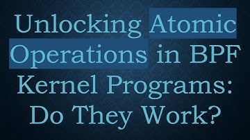 Unlocking Atomic Operations in BPF Kernel Programs: Do They Work?