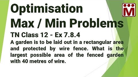 What is the largest possible area of fenced rectangular garden with 40 metres of wire |  Ex 7.8.4