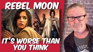 Rebel Moon it&#39;s worse than you think