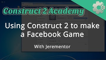 Using Construct 2 to make a Facebook Game - with Jerementor