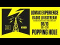 Lomax experience 1   popping hole  live  interview