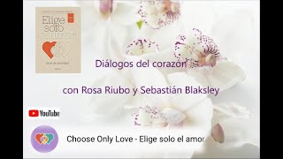 Diálogos del corazón II - Rosa Riubo y Sebastián Blaksley - Elige solo el amor - Sept 28, 2021