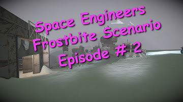 Space Engineers – Frostbite Scenario – Episode # 2