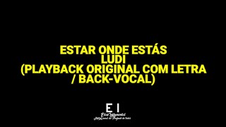 Vignette de la vidéo "Estar Onde Estás - Ludi (Playback Original Com Letra/Back-Vocal)"