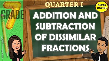ADDITION AND SUBTRACTION OF DISSIMILAR FRACTIONS || GRADE 7 MATHEMATICS Q1