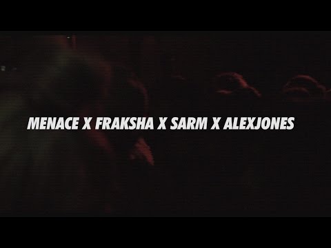MENACE X FRAKSHA X SARM X ALEXJONES