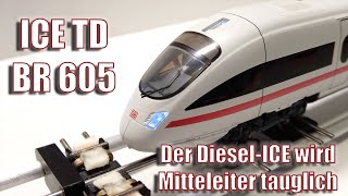 Umbau ICE TD   BR 605, auf Mittelleiter und ESU Lokpilot 5