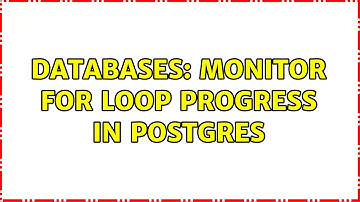 Databases: Monitor FOR loop progress in postgres