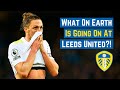 What On Earth Is Going On At Leeds United?