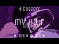 Nightcore - my hair [Ariana Grande]