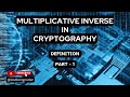 Understanding the Multiplicative Inverse in Cryptography: Definition (Part 1)