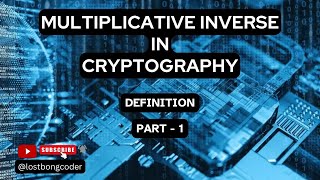 MULTIPLICATIVE INVERSE IN CRYPTOGRAPHY: DEFINITION (PART 1)