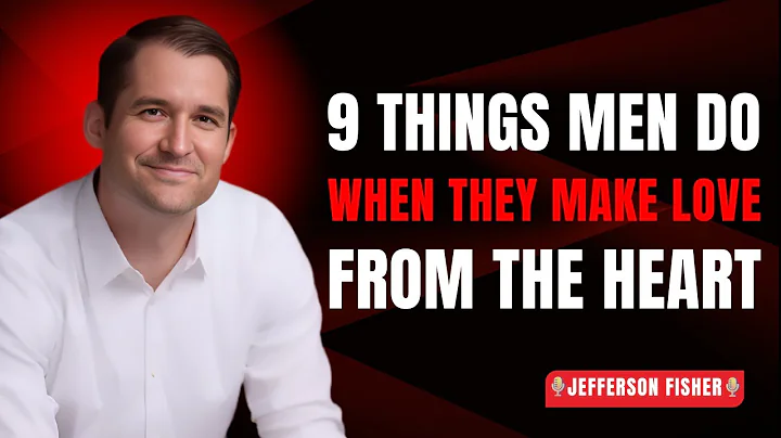 9 Things Men Do When They Make Love From The Heart | Jefferson Fisher Motivational Speech