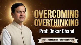 Stop Over Thinking by Professor BK Onkar Chand Bhaiji at Camellias, DLF Phase 5, Gurugram