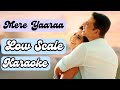 Mere yaaraa low scale karaoke  arijit singh  real low scale karaoke