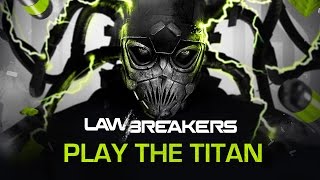 LawBreakers | “Play The Titan”