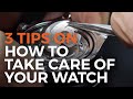 3 tips on how to care for your watch